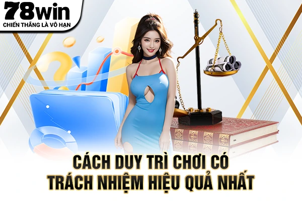 Cách duy trì chơi có trách nhiệm hiệu quả nhất
