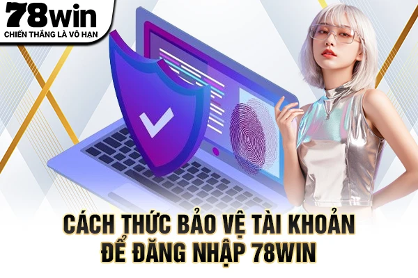 Cách thức bảo vệ tài khoản để đăng nhập 78WIN