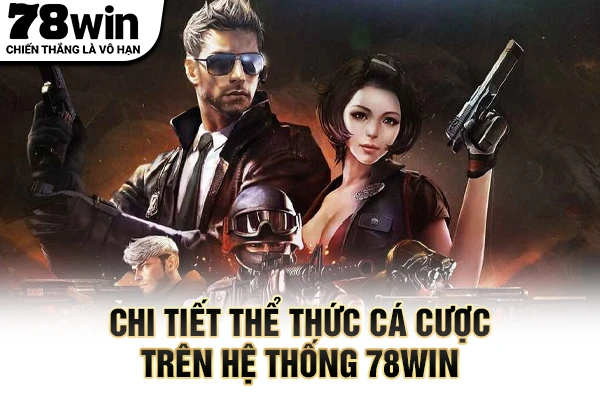 Chi tiết thể thức cá cược trên hệ thống 78WIN