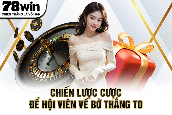 Chiến lược cược để hội viên về bờ thắng to