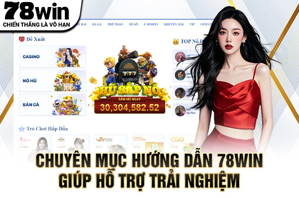 Chuyên mục hướng dẫn 78WIN giúp hỗ trợ trải nghiệm