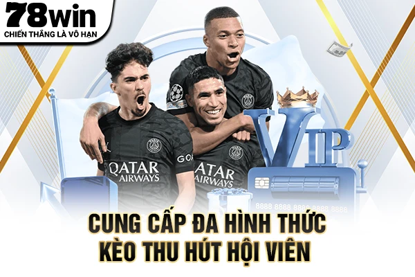Cung cấp đa hình thức kèo thu hút hội viên 