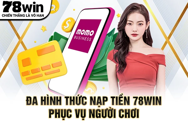 Đa hình thức nạp tiền 78WIN phục vụ người chơi