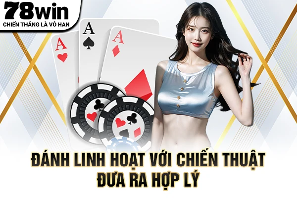 Đánh linh hoạt với chiến thuật đưa ra hợp lý