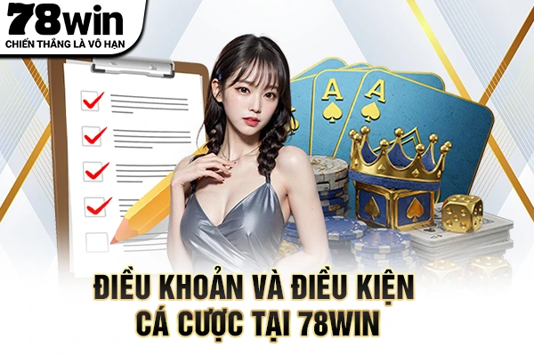 Điều khoản và điều kiện cá cược tại 78WIN