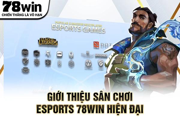 Giới thiệu sân chơi Esports 78WIN hiện đại