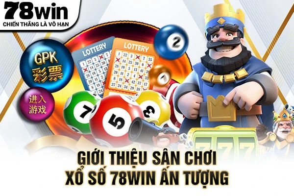 Giới thiệu sân chơi xổ số 78WIN ấn tượng