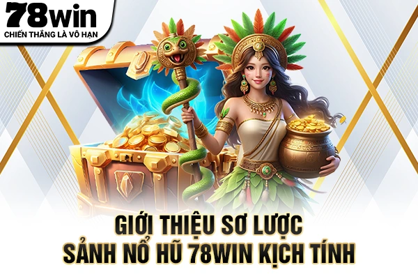 Giới thiệu sơ lược sảnh nổ hũ 78WIN kịch tính