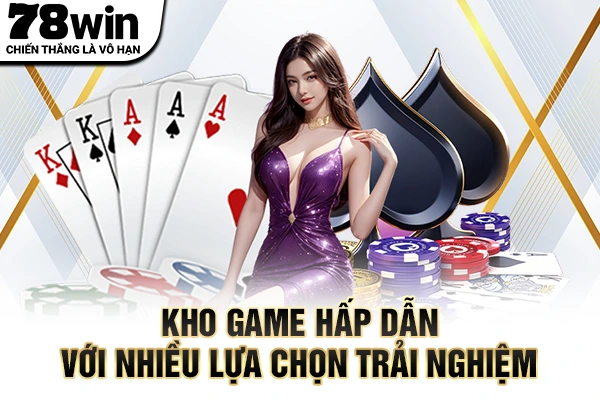 Kho game hấp dẫn với nhiều lựa chọn trải nghiệm