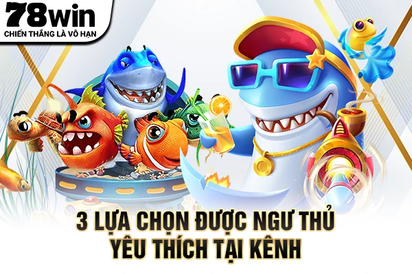 3 lựa chọn được ngư thủ yêu thích tại kênh