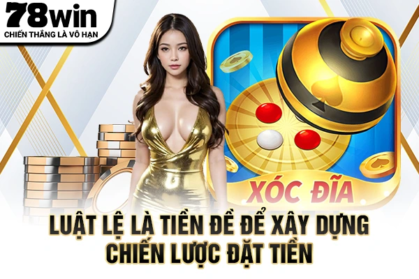 Luật lệ là tiền đề để xây dựng chiến lược đặt tiền