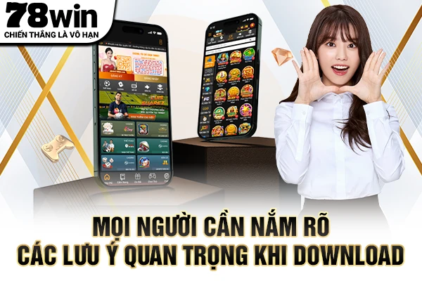 Mọi người cần nắm rõ các lưu ý quan trọng khi download