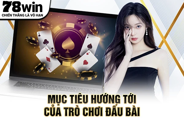 Mục tiêu hướng tới của trò chơi đấu bài