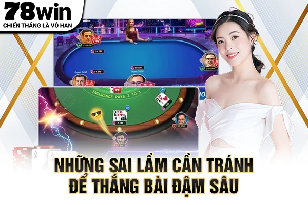 Những sai lầm cần tránh để thắng bài đậm sâu