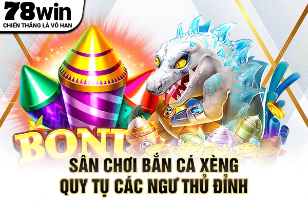 Sân chơi bắn cá xèng quy tụ các ngư thủ đỉnh