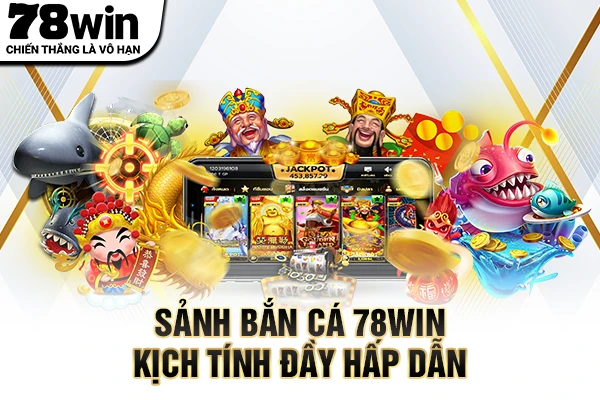 Sảnh bắn cá 78WIN kịch tính đầy hấp dẫn
