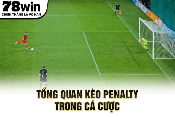 Tổng quan kèo penalty trong cá cược