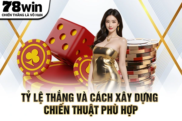 Tỷ lệ thắng và cách xây dựng chiến thuật phù hợp