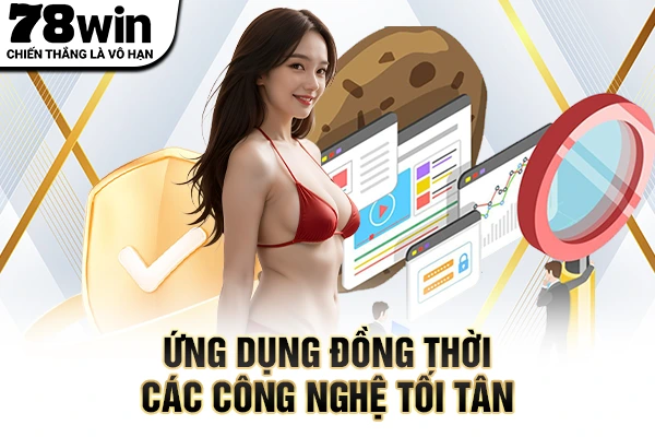 Ứng dụng đồng thời các công nghệ tối tân
