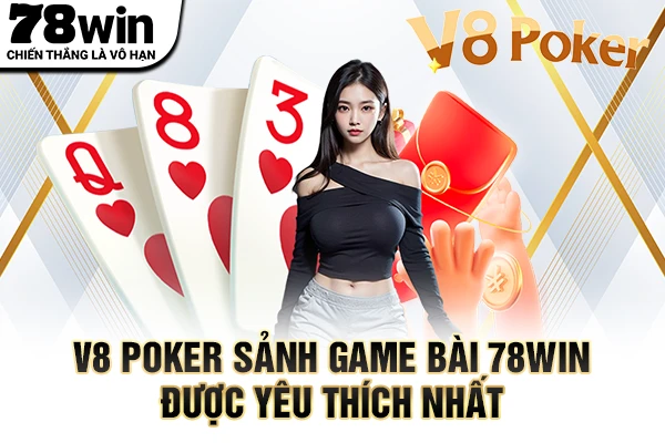 V8 Poker sảnh game bài 78WIN được yêu thích nhất