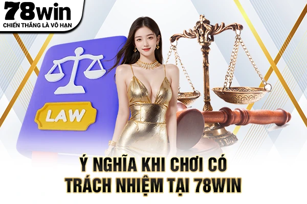 Ý nghĩa khi chơi có trách nhiệm tại 78WIN